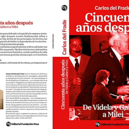 Carlos del Frade presenta su nuevo libro «Cincuenta años después. De Videla y Galtieri a Milei»